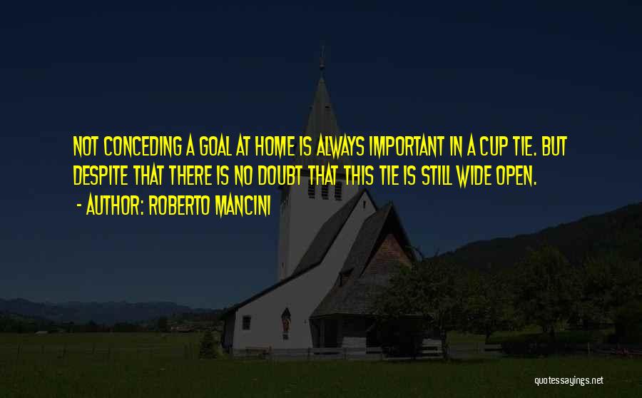 Roberto Mancini Quotes: Not Conceding A Goal At Home Is Always Important In A Cup Tie. But Despite That There Is No Doubt