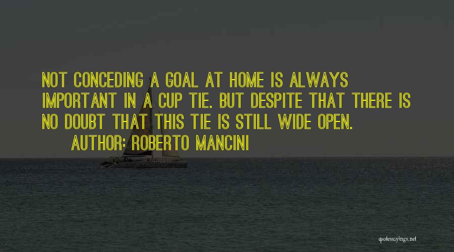 Roberto Mancini Quotes: Not Conceding A Goal At Home Is Always Important In A Cup Tie. But Despite That There Is No Doubt