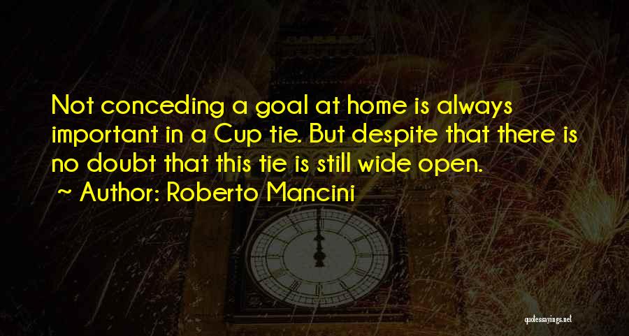 Roberto Mancini Quotes: Not Conceding A Goal At Home Is Always Important In A Cup Tie. But Despite That There Is No Doubt