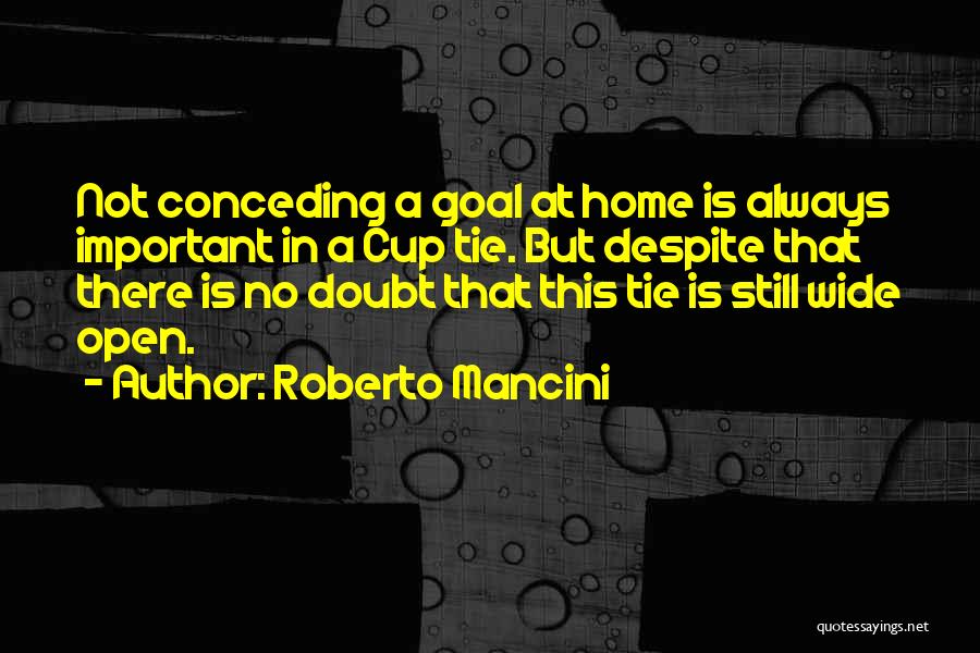 Roberto Mancini Quotes: Not Conceding A Goal At Home Is Always Important In A Cup Tie. But Despite That There Is No Doubt