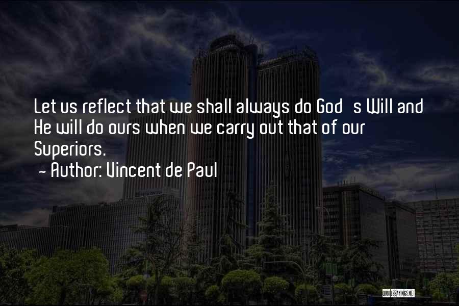 Vincent De Paul Quotes: Let Us Reflect That We Shall Always Do God's Will And He Will Do Ours When We Carry Out That