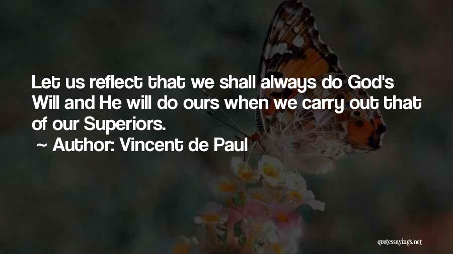 Vincent De Paul Quotes: Let Us Reflect That We Shall Always Do God's Will And He Will Do Ours When We Carry Out That