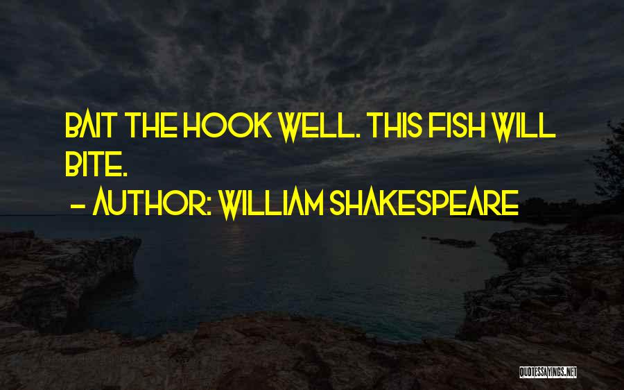 William Shakespeare Quotes: Bait The Hook Well. This Fish Will Bite.
