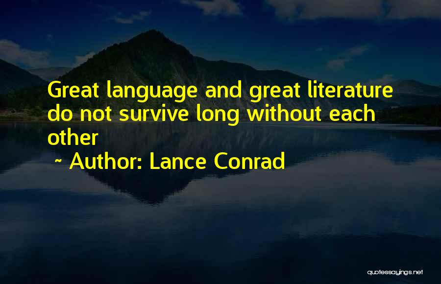 Lance Conrad Quotes: Great Language And Great Literature Do Not Survive Long Without Each Other