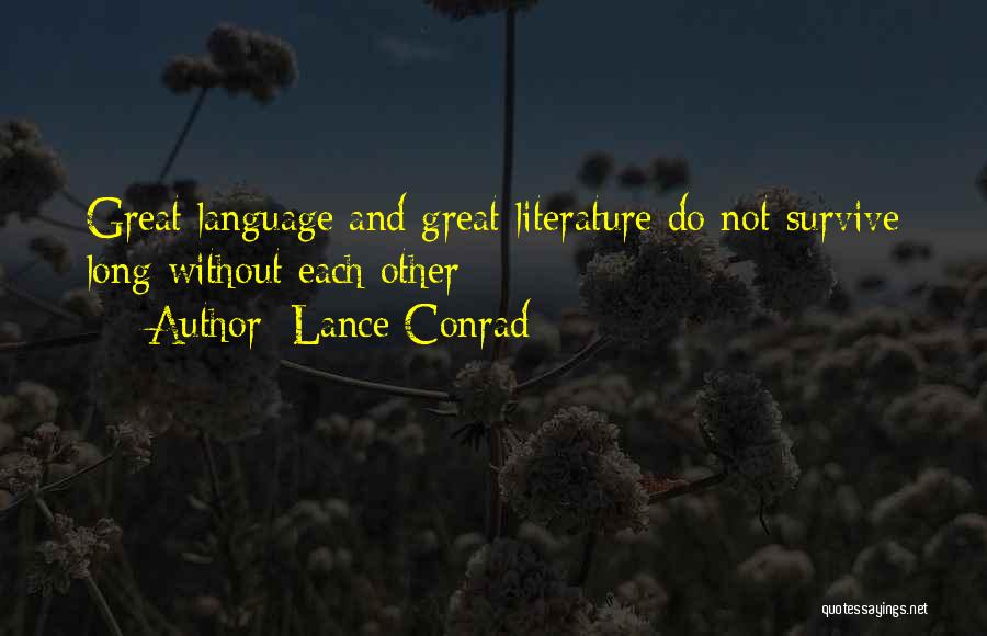 Lance Conrad Quotes: Great Language And Great Literature Do Not Survive Long Without Each Other