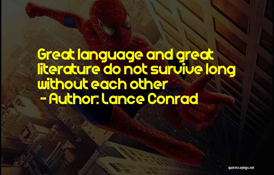 Lance Conrad Quotes: Great Language And Great Literature Do Not Survive Long Without Each Other