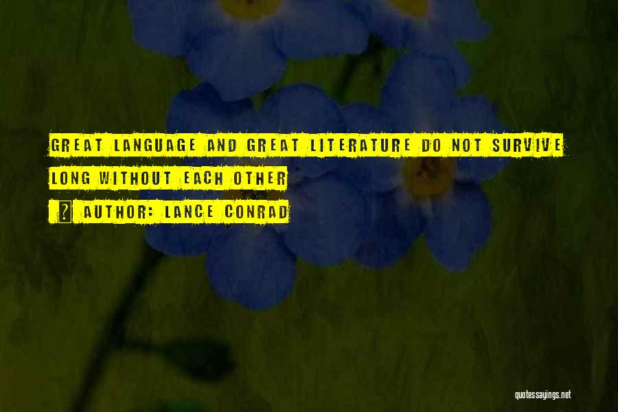 Lance Conrad Quotes: Great Language And Great Literature Do Not Survive Long Without Each Other