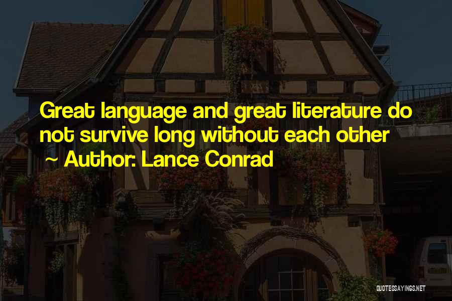 Lance Conrad Quotes: Great Language And Great Literature Do Not Survive Long Without Each Other