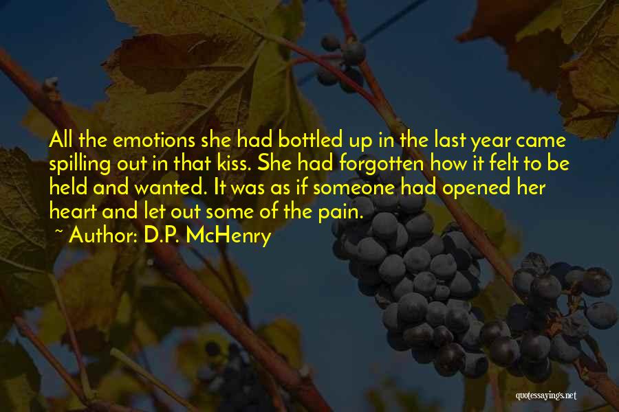 D.P. McHenry Quotes: All The Emotions She Had Bottled Up In The Last Year Came Spilling Out In That Kiss. She Had Forgotten