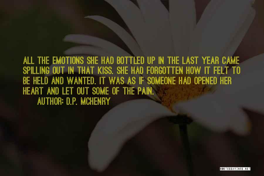 D.P. McHenry Quotes: All The Emotions She Had Bottled Up In The Last Year Came Spilling Out In That Kiss. She Had Forgotten