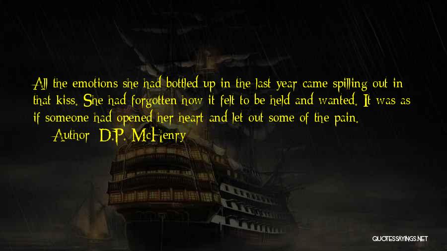 D.P. McHenry Quotes: All The Emotions She Had Bottled Up In The Last Year Came Spilling Out In That Kiss. She Had Forgotten