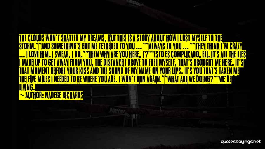 Nadege Richards Quotes: The Clouds Won't Shatter My Dreams, But This Is A Story About How I Lost Myself To The Storm.and Something's