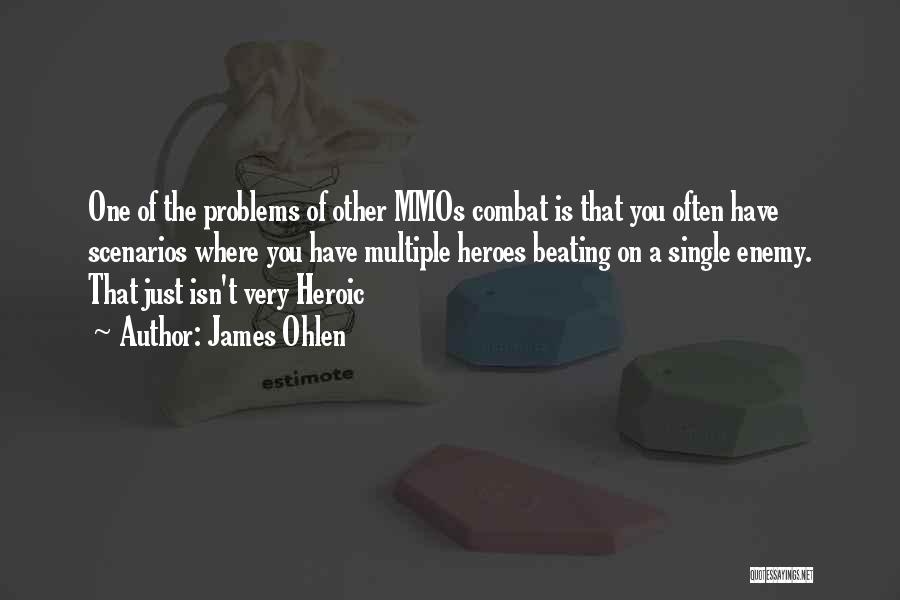 James Ohlen Quotes: One Of The Problems Of Other Mmos Combat Is That You Often Have Scenarios Where You Have Multiple Heroes Beating