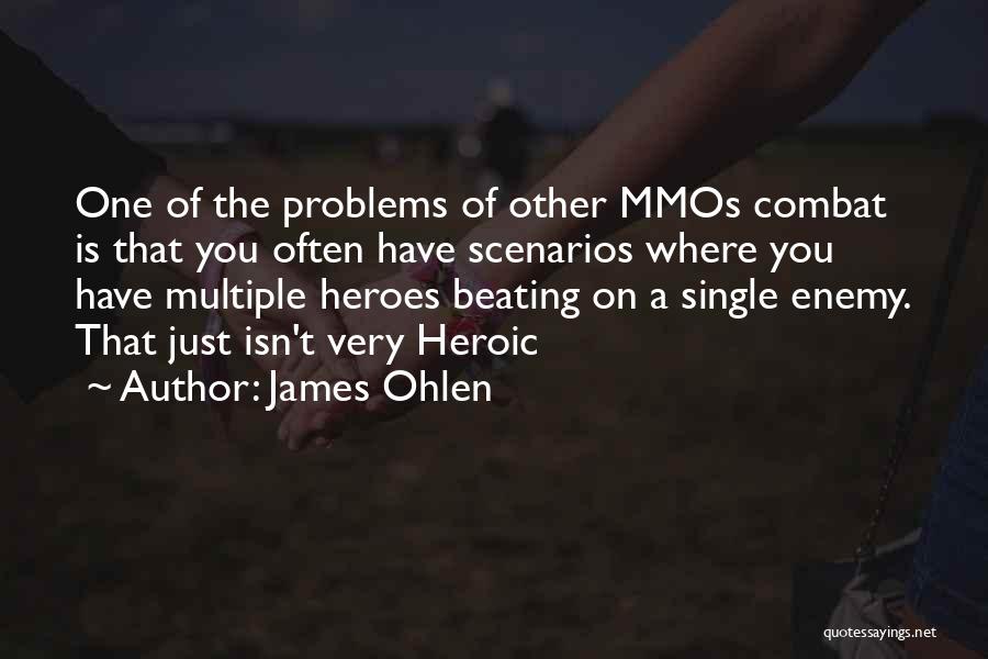 James Ohlen Quotes: One Of The Problems Of Other Mmos Combat Is That You Often Have Scenarios Where You Have Multiple Heroes Beating