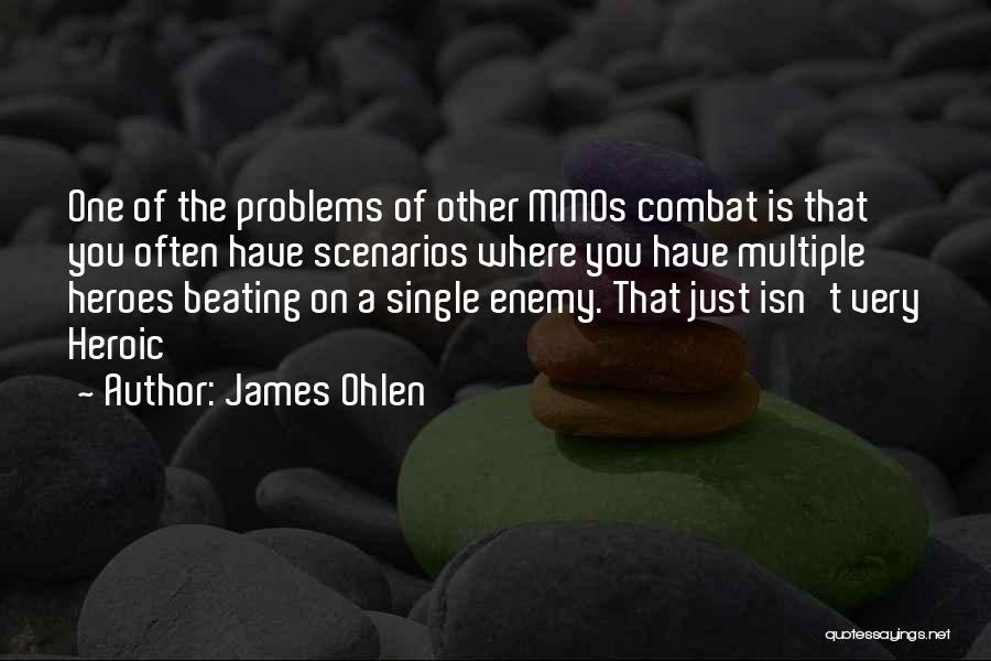 James Ohlen Quotes: One Of The Problems Of Other Mmos Combat Is That You Often Have Scenarios Where You Have Multiple Heroes Beating