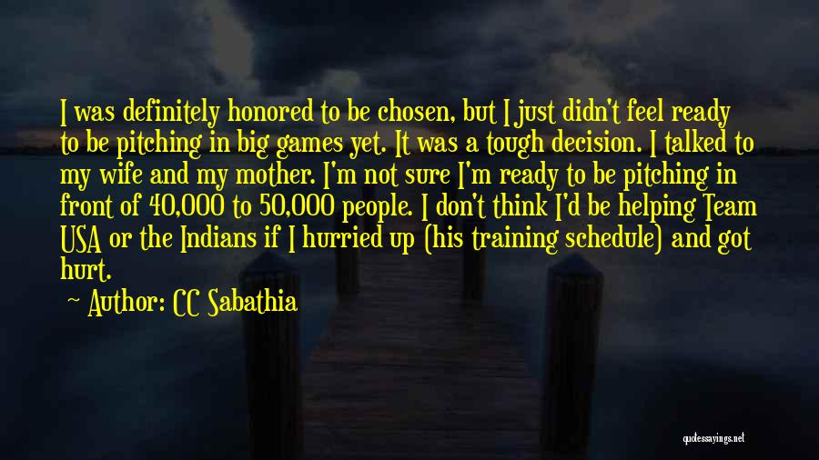 CC Sabathia Quotes: I Was Definitely Honored To Be Chosen, But I Just Didn't Feel Ready To Be Pitching In Big Games Yet.