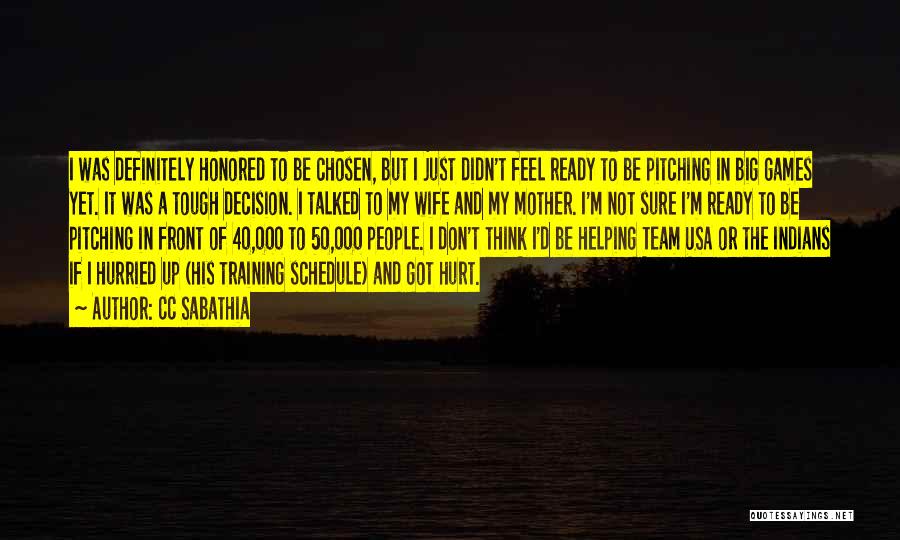 CC Sabathia Quotes: I Was Definitely Honored To Be Chosen, But I Just Didn't Feel Ready To Be Pitching In Big Games Yet.