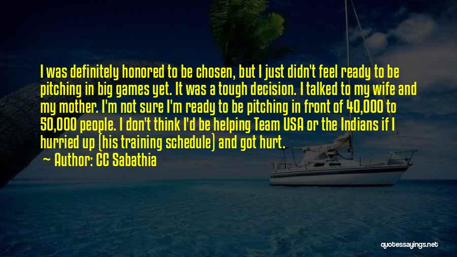 CC Sabathia Quotes: I Was Definitely Honored To Be Chosen, But I Just Didn't Feel Ready To Be Pitching In Big Games Yet.