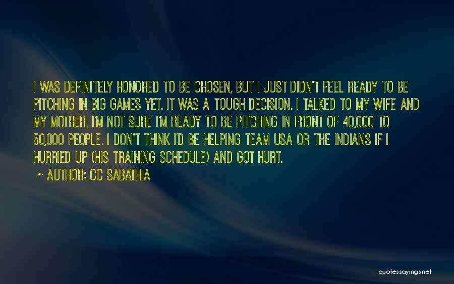 CC Sabathia Quotes: I Was Definitely Honored To Be Chosen, But I Just Didn't Feel Ready To Be Pitching In Big Games Yet.