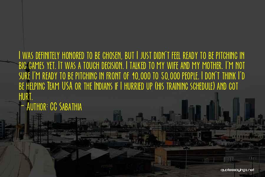 CC Sabathia Quotes: I Was Definitely Honored To Be Chosen, But I Just Didn't Feel Ready To Be Pitching In Big Games Yet.