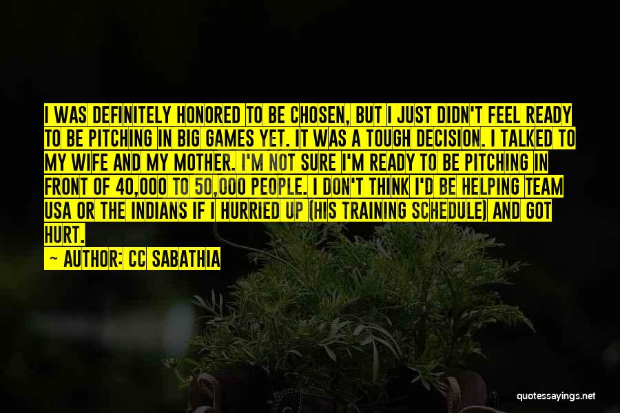 CC Sabathia Quotes: I Was Definitely Honored To Be Chosen, But I Just Didn't Feel Ready To Be Pitching In Big Games Yet.