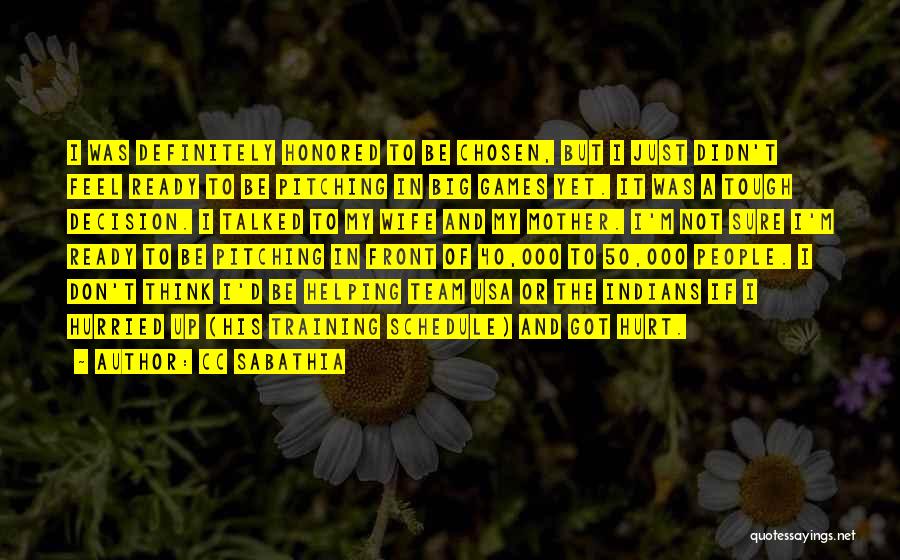 CC Sabathia Quotes: I Was Definitely Honored To Be Chosen, But I Just Didn't Feel Ready To Be Pitching In Big Games Yet.