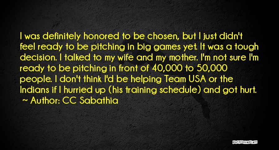 CC Sabathia Quotes: I Was Definitely Honored To Be Chosen, But I Just Didn't Feel Ready To Be Pitching In Big Games Yet.