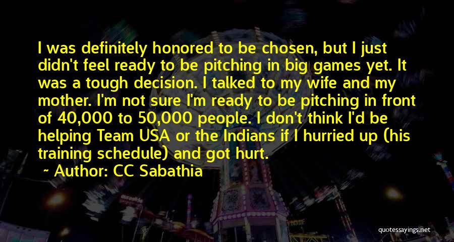 CC Sabathia Quotes: I Was Definitely Honored To Be Chosen, But I Just Didn't Feel Ready To Be Pitching In Big Games Yet.