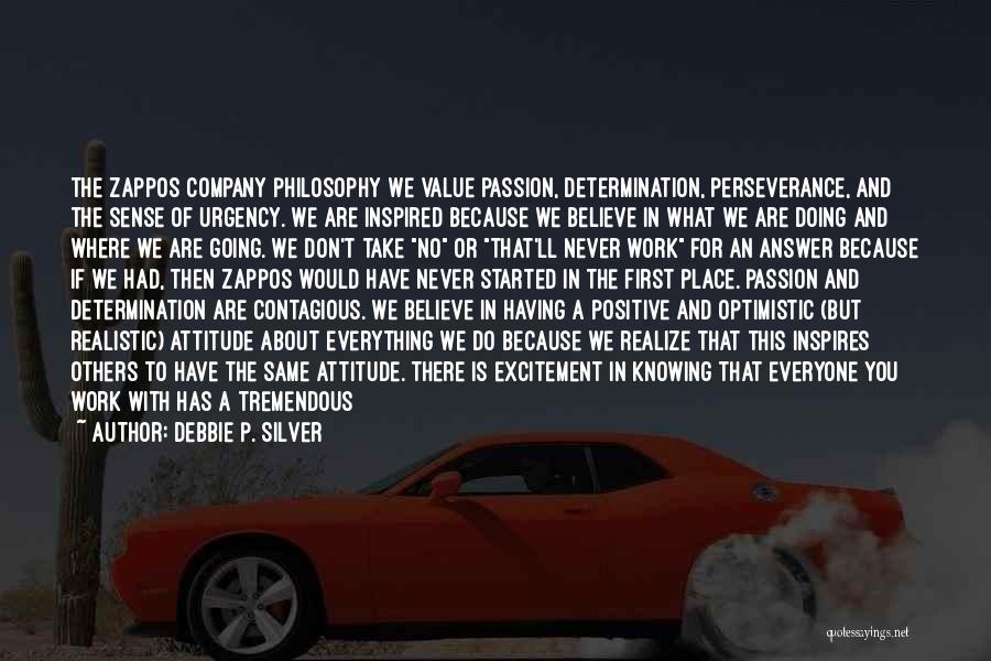 Debbie P. Silver Quotes: The Zappos Company Philosophy We Value Passion, Determination, Perseverance, And The Sense Of Urgency. We Are Inspired Because We Believe