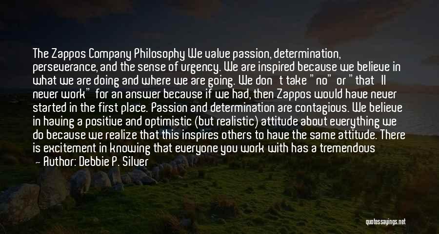 Debbie P. Silver Quotes: The Zappos Company Philosophy We Value Passion, Determination, Perseverance, And The Sense Of Urgency. We Are Inspired Because We Believe