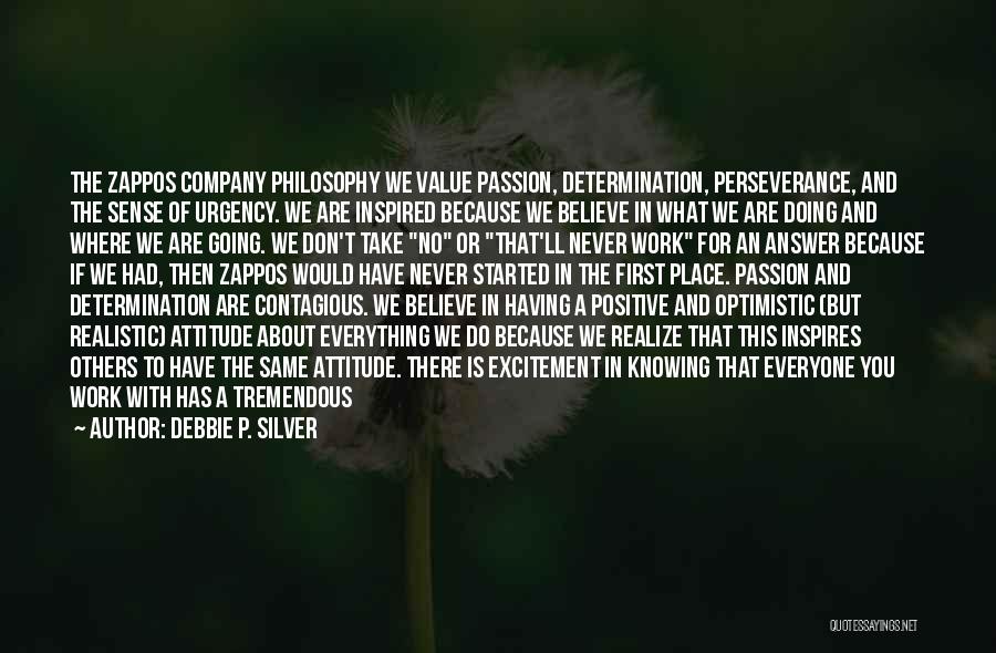 Debbie P. Silver Quotes: The Zappos Company Philosophy We Value Passion, Determination, Perseverance, And The Sense Of Urgency. We Are Inspired Because We Believe