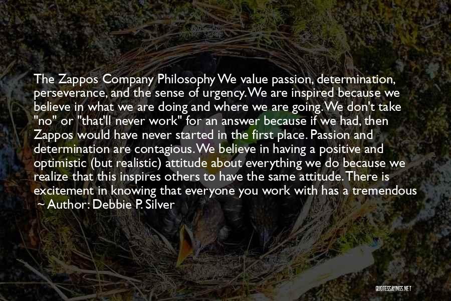 Debbie P. Silver Quotes: The Zappos Company Philosophy We Value Passion, Determination, Perseverance, And The Sense Of Urgency. We Are Inspired Because We Believe