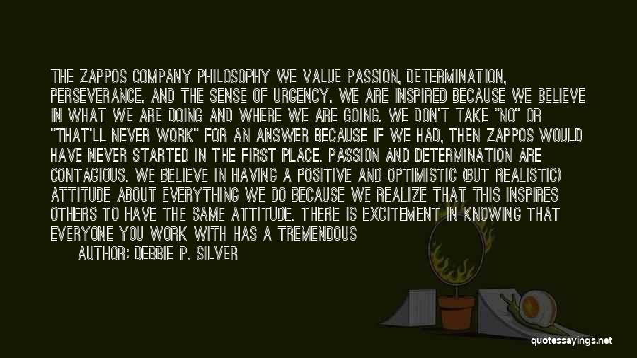 Debbie P. Silver Quotes: The Zappos Company Philosophy We Value Passion, Determination, Perseverance, And The Sense Of Urgency. We Are Inspired Because We Believe