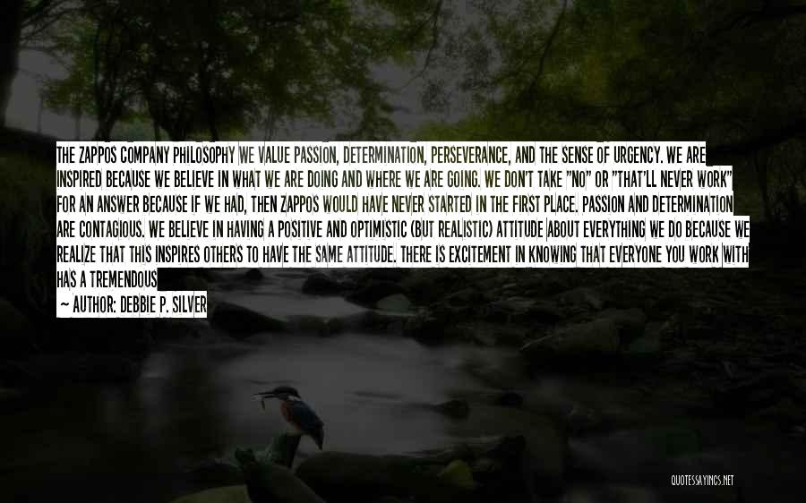Debbie P. Silver Quotes: The Zappos Company Philosophy We Value Passion, Determination, Perseverance, And The Sense Of Urgency. We Are Inspired Because We Believe
