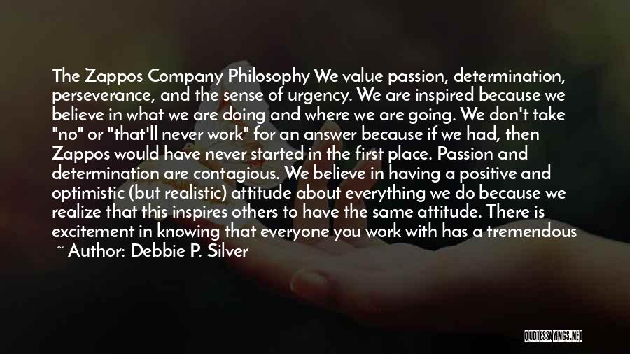 Debbie P. Silver Quotes: The Zappos Company Philosophy We Value Passion, Determination, Perseverance, And The Sense Of Urgency. We Are Inspired Because We Believe