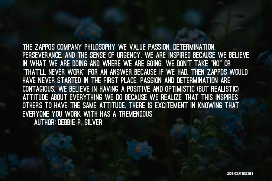 Debbie P. Silver Quotes: The Zappos Company Philosophy We Value Passion, Determination, Perseverance, And The Sense Of Urgency. We Are Inspired Because We Believe