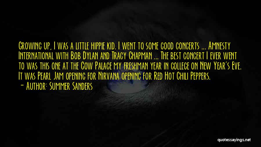 Summer Sanders Quotes: Growing Up, I Was A Little Hippie Kid. I Went To Some Good Concerts ... Amnesty International With Bob Dylan