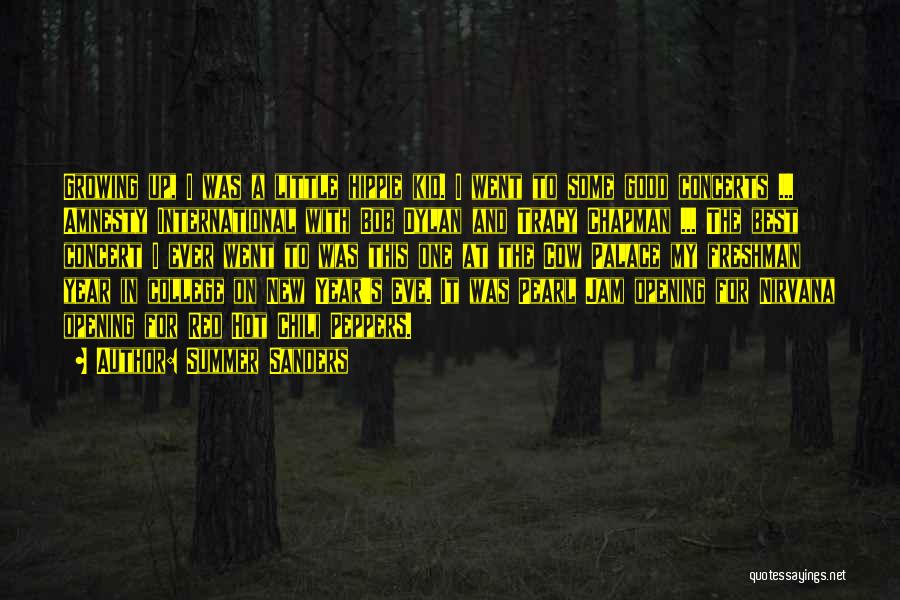 Summer Sanders Quotes: Growing Up, I Was A Little Hippie Kid. I Went To Some Good Concerts ... Amnesty International With Bob Dylan