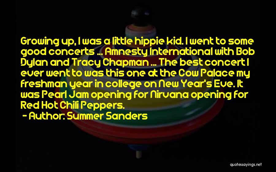 Summer Sanders Quotes: Growing Up, I Was A Little Hippie Kid. I Went To Some Good Concerts ... Amnesty International With Bob Dylan