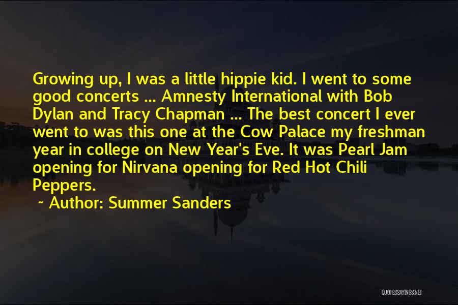 Summer Sanders Quotes: Growing Up, I Was A Little Hippie Kid. I Went To Some Good Concerts ... Amnesty International With Bob Dylan