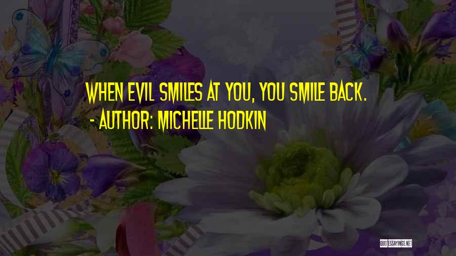 Michelle Hodkin Quotes: When Evil Smiles At You, You Smile Back.