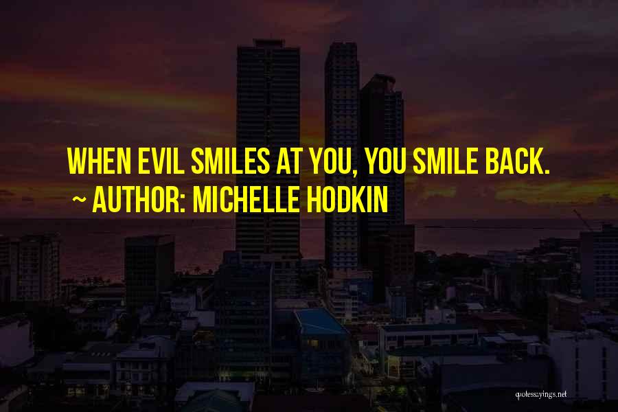 Michelle Hodkin Quotes: When Evil Smiles At You, You Smile Back.