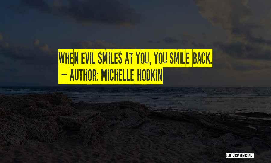 Michelle Hodkin Quotes: When Evil Smiles At You, You Smile Back.