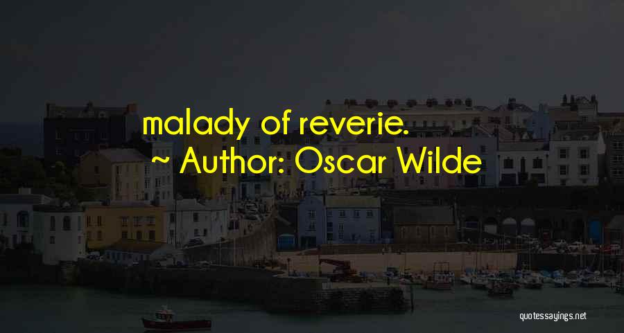 Oscar Wilde Quotes: Malady Of Reverie.
