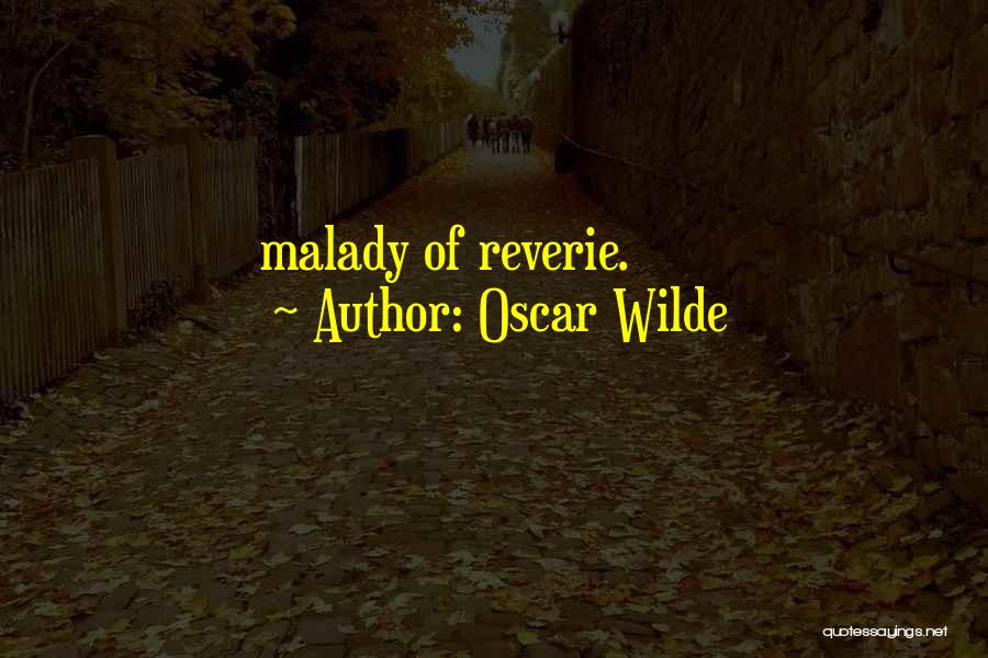 Oscar Wilde Quotes: Malady Of Reverie.
