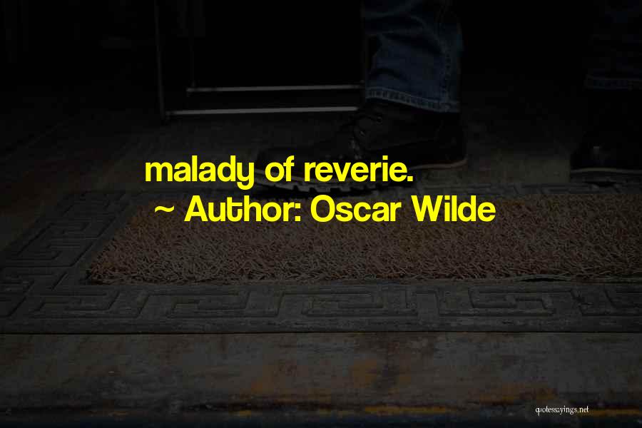 Oscar Wilde Quotes: Malady Of Reverie.