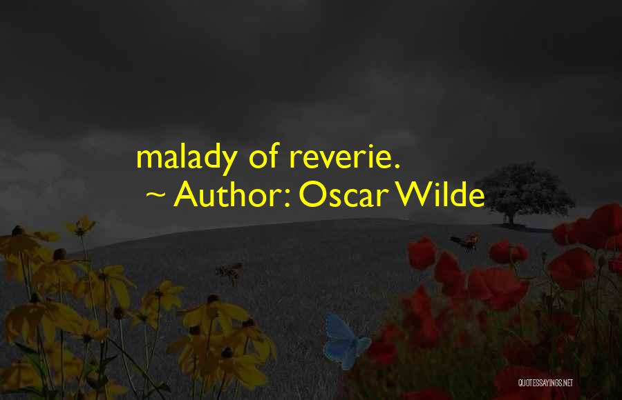 Oscar Wilde Quotes: Malady Of Reverie.