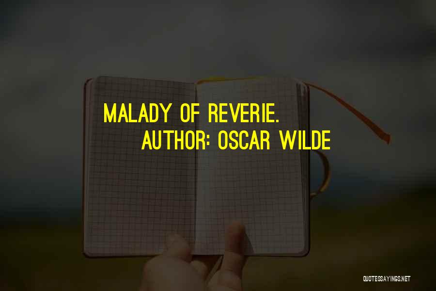 Oscar Wilde Quotes: Malady Of Reverie.