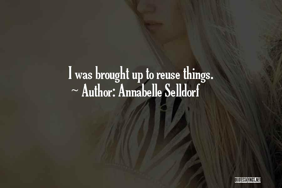 Annabelle Selldorf Quotes: I Was Brought Up To Reuse Things.
