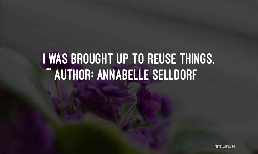 Annabelle Selldorf Quotes: I Was Brought Up To Reuse Things.